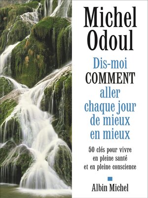 cover image of Dis-moi comment aller chaque jour de mieux en mieux